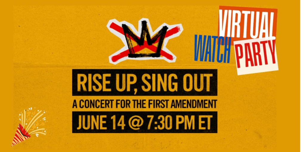 Graphic for “Rise Up, Sing Out: A Concert for the First Amendment” virtual watch party. Text reads: “June 14 @ 7:30 PM ET.” The design has a yellow textured background, bold black and yellow event text, a hand-drawn crown over a red X, and a small party popper icon.